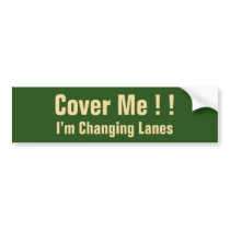 Cover Me !!, I’m Changing Lanes bumper stickers