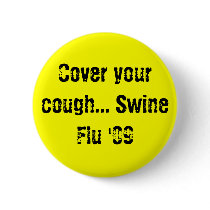 Cover your cough... Swine Flu '09 buttons