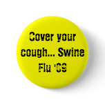 Cover your cough... Swine Flu '09 buttons