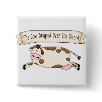 Cow Jumped Over the Moon buttons by SoCalTeeShirts Cow Jumped Over the Moon buttons