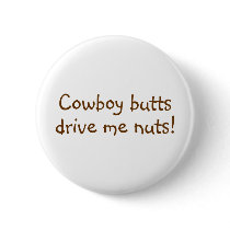Cowboy Butts Drive Me Nuts buttons by CelebrationZazzle Cowboy Butts Drive Me Nuts buttons