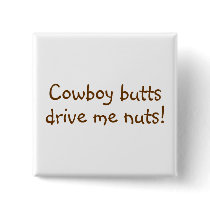 Cowboy Butts Drive Me Nuts Pins