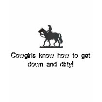 Cowgirls know how to get down and ... - Customized t-shirts by a_francis82 Cowgirls know how to get down and ... - Customized t-shirts
