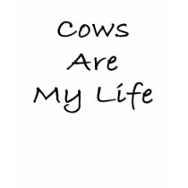 Cows Are My Life Tee Shirt