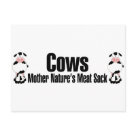  - Cows.  Mother Natures Meat Sack.  This is how a meatatarian views a cow.  A big, juicy steak, roasts and some ribs and maybe a hot dog or two.  MMMmmm Meat: Sizes 
