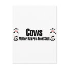  - Cows.  Mother Natures Meat Sack.  This is how a meatatarian views a cow.  A big, juicy steak, roasts and some ribs and maybe a hot dog or two.  MMMmmm Meat: Sizes 