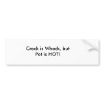 Crack is Whack, but Pot is HOT! Bumper Sticker
