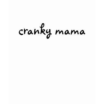 cranky mama t-shirts by crankymama