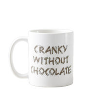 Cranky without Chocolate mugs by ChocolateChocolate Cranky without Chocolate mugs