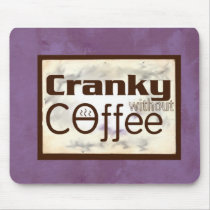 Cranky without Coffee (TM) Mousepad