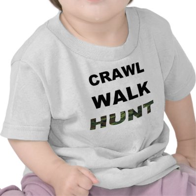 crawl walk hunt tshirts