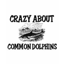 Crazy About Common Dolphins t-shirts by AnimalShirts Crazy About Common Dolphins t-shirts