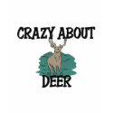 Crazy About Deer t-shirts by AnimalShirts Crazy About Deer t-shirts