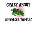 Crazy About Green Sea Turtles t-shirts