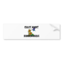 Crazy About Hummingbirds bumper stickers
