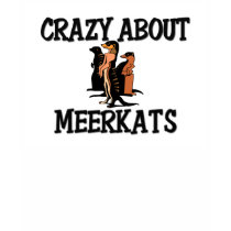 Crazy About Meerkats t-shirts by AnimalShirts Crazy About Meerkats t-shirts