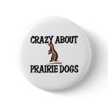 Crazy About Prairie Dogs Button