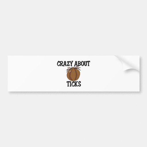 Crazy About Ticks Bumper Sticker