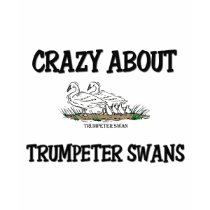 Crazy About Trumpeter Swans t-shirts by AnimalShirts Crazy About Trumpeter Swans t-shirts