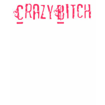 Crazy Bitch Apparel t-shirts