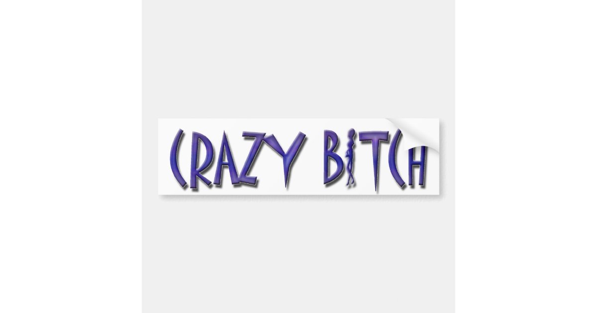 Crazy Bitch Bumper Sticker Zazzle 