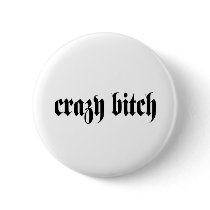 Crazy Bitch Button