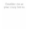 crazy hot ex t-shirts by FDL_Studio crazy hot ex t-shirts