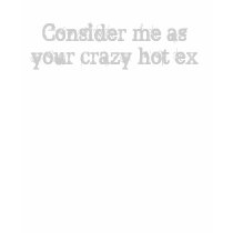 crazy hot ex t-shirts