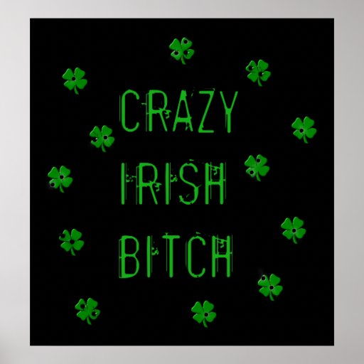 Crazy Irish B***** Poster | Zazzle