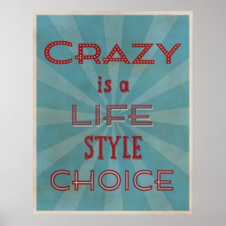 Crazy is a Life Style Choice Retro Posters