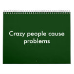 Crazy people cause problems calendars