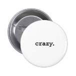 crazy. pinback button