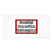 Crazy Stuff Happens When You Party Naked photo cards by Funny_MoFo_Shirts Crazy Stuff Happens When You Party Naked photo cards