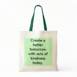 Create a better tomorrow with acts of kindness ... bag