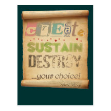 Create, Sustain, Destroy ...Your Choice! Post Card