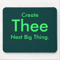 Create Thee Next Big Thing. mousepads