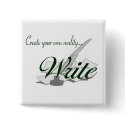 Create your own reality...WRITE buttons