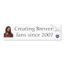 Creating Brewers fans since 2007 bumper stickers