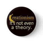 Creationism. It's not even a theory. Pin