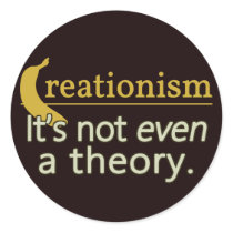 Creationism. It's not even a theory. Sticker