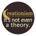 Creationism. It's not even a theory. Sticker