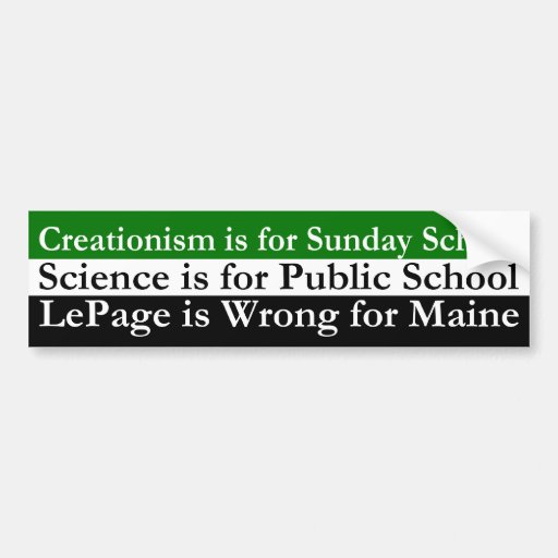 Creationism, Science and Paul LePage Bumper Stickers
