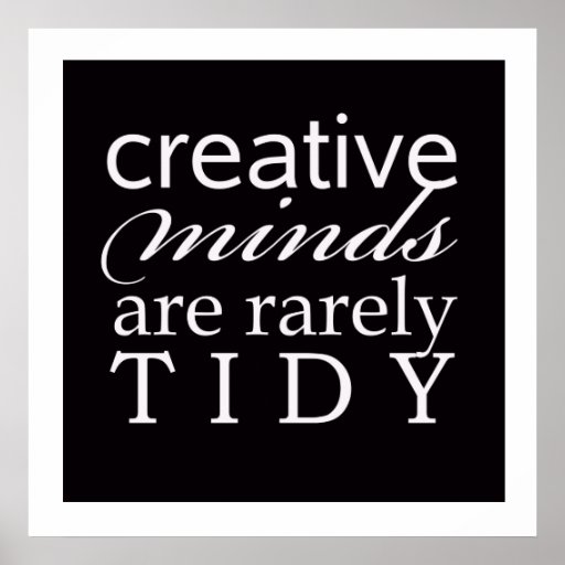 Creative minds are rarely tidy Poster