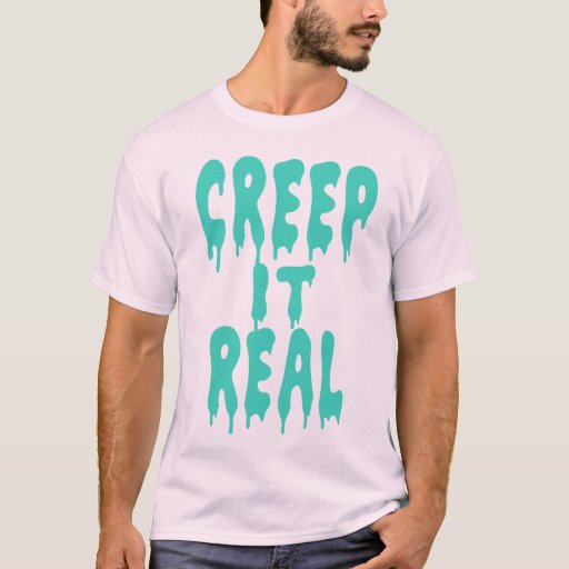 creep it real t shirt