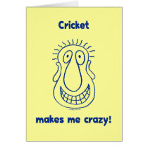 Cricket Drives Me Crazy Greeting Card
