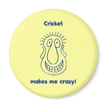 Cricket Drives Me Crazy Magnets