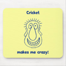 Cricket Drives Me Crazy Mouse Pads