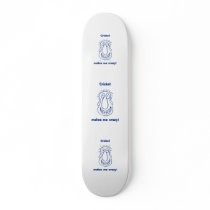 Cricket Drives Me Crazy Skate Decks