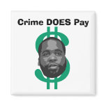 Crime DOES Pay Magnet