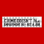 Crime Doesn't Pay bumper stickers